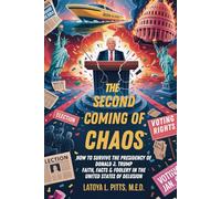 THE SECOND COMING OF CHAOS How to Survive the Presidency of Donald J. Trump: Faith, Facts & Foolery in the United States of Delusion