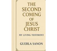 The Second coming of Jesus Christ. My Living testimony: A True Testimony of Miracles, Fasting, Divine Encounters, and the Power of the Holy Spirit