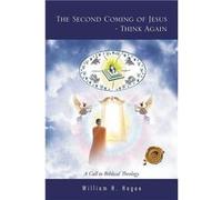 The Second Coming of Jesus Think Again A Call to Biblical Theology - William H. Hogue - Author Solutions Inc - Livre en Anglais William H. Hogue (Auteur)