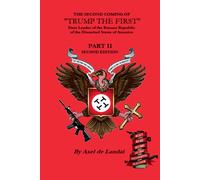 The Second Coming Of "Trump The First" Dear Leader Of The Banana Republic Of The Disunited States Of America - Part Ii - Second Edition