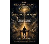 THE SECOND COMING WITHIN MAN: CONSCIOUS CREATIONS