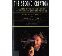 The Second Creation: Makers of the Revolution in Twentieth-Century Physics