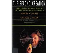 The Second Creation: Makers of the Revolution in Twentieth-Century Physics