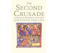 The Second Crusade: Extending the Frontiers of Christendom