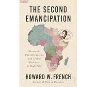 The Second Emancipation: Nkrumah, Pan-Africanism, and Global Blackness at High Tide