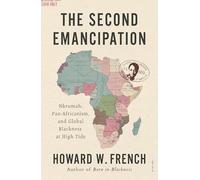 The Second Emancipation: Nkrumah, Pan-Africanism and Global Blackness at High Tide