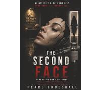 THE SECOND FACE: A Psychological Horror Thriller: She Wanted a New Face. Something Else Answered. Perfection Has a Price. Identity Is the Cost.