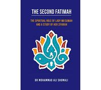 The Second Fatimah: The Spiritual Role of Lady Ma'sumah and a Study of Her Ziyarah