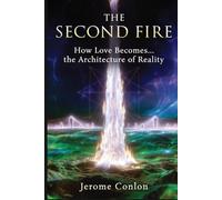 THE SECOND FIRE: How Love Becomes the Architecture of Reality