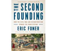 The Second Founding: How the Civil War and Reconstruction Remade the Constitution
