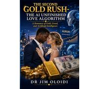 THE SECOND GOLD RUSH-THE AI UNFINISHED LOVE ALGORITHM: A Romance of Gold, Greed, and Artificial Intelligence