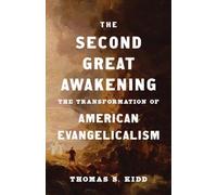 The Second Great Awakening: The Transformation of American Evangelicalism