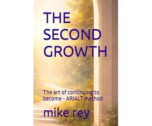 THE SECOND GROWTH: The art of continuing to become - ARIALT method