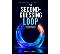 THE SECOND-GUESSING LOOP: Stop Overthinking Decisions, Quiet Self-Doubt, and Trust Your Own Judgment