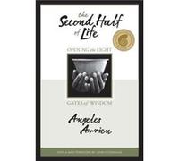 The Second Half of Life Opening the Eight Gates of Wisdom by Angeles Arrien Angeles Arrien (Auteur)