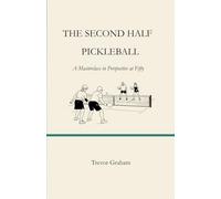 THE SECOND HALF: PICKLEBALL: A Masterclass in Perspective at Fifty