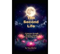 The Second Life: How Women Reinvent Themselves After Loss, Change, and Awakening
