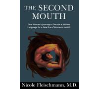 The Second Mouth: One Woman's Journey To Decode A Hidden Language For A New Era Of Women's Health