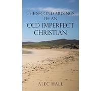 The Second Musings Of An Old Imperfect Christian