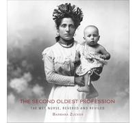 The Second Oldest Profession: The Wet Nurse, Revered and Reviled