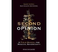 The Second Opinion: A Field Manual for Medical Sovereignty