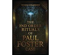 THE SECOND ORDER RITUALS OF PAUL FOSTER CASE: Ceremonial Magic
