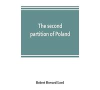 The Second Partition Of Poland; A Study In Diplomatic History