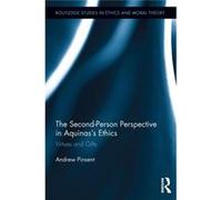 The Second-Person Perspective In Aquinas'S Ethics: Virtues And Gifts (Routledge Studies In Ethics And Moral Theory) (Paperback) Fr Andrew Pinsent, (Auteur)