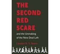 The Second Red Scare And The Unmaking Of The New Deal Left