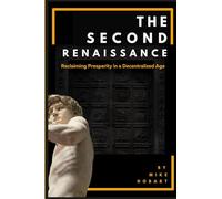 The Second Renaissance: Reclaiming Prosperity in a Decentralized Age