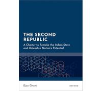 The Second Republic: A Charter to Remake the Indian State and Unleash a Nation's Potential