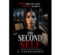 THE SECOND SELF : Love hides the truth. Death reveals it.: A gripping domestic psychological thriller filled with shocking twists, unreliable memories, hidden identities.