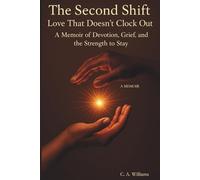 The Second Shift: Love That Doesn't Clock Out: A Memoir of Devotion, Grief, and the Strength to Stay