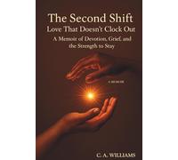 The Second Shift: Love That Doesn't Clock Out: A Memoir of Devotion, Grief, and the Strength to Stay