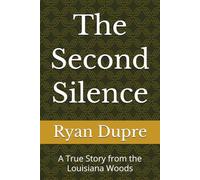 The Second Silence: A True Story from the Louisiana Woods