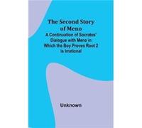 The Second Story of Meno A Continuation of Socrates Dialogue with Meno in Which the Boy Proves Root 2 is Irrational - Unknown - Alpha Editions - Livre en UnknownUnknown (Auteur)