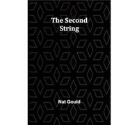 The Second String - Nat Gould - Alpha Editions - Livre en Anglais Nat GouldNat Gould (Auteur)