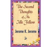 The Second Thoughts of an Idle Fellow Jerome K. Jerome (Auteur)