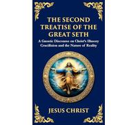 The Second Treatise of the Great Seth: Revealing the Hidden Wisdom of the Savior (Deluxe Hardbound Edition)