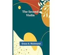 The Second Violin - Grace S. Richmond - Alpha Editions - Livre en Anglais Grace S. RichmondGrace S. Richmond (Auteur)