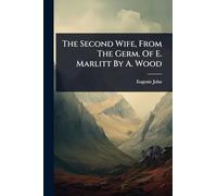 The Second Wife, From The Germ. Of E. Marlitt By A. Wood