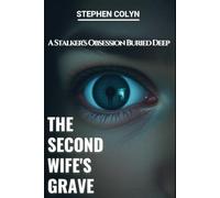The Second Wife's Grave: A Stalker's Obsession Buried Deep