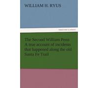 The Second William Penn A True Account Of Incidents That Happened Along The Old Santa Fe Trail