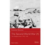 The Second World War (4): The Mediterranean 1940-1945: Mediterranean, 1940-1945 v. 4 (Essential Histories) Collier, Paul (Auteur)