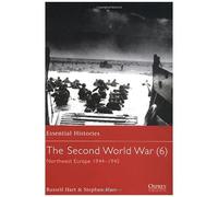 The Second World War: North West Europe 1944-45 Vol 6 (Essential Histories S.)