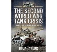 The Second World War Tank Crisis: The Fall and Rise of British Armour, 1919-1945