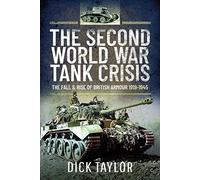 The Second World War Tank Crisis: The Fall and Rise of British Tanks, 1919-1945