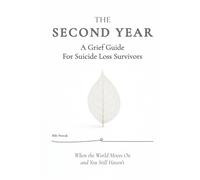 THE SECOND YEAR: A Grief Guide For Suicide Loss Survivors