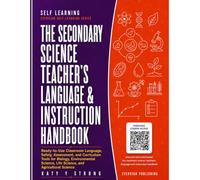 The Secondary Science Teacher’s Language & Instruction Handbook: Classroom Language, Safety, Assessment, and Curriculum Tools for Biology, Environmental Science, Life Science, Agricultural Science