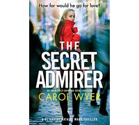 The Secret Admirer: An absolutely gripping crime thriller